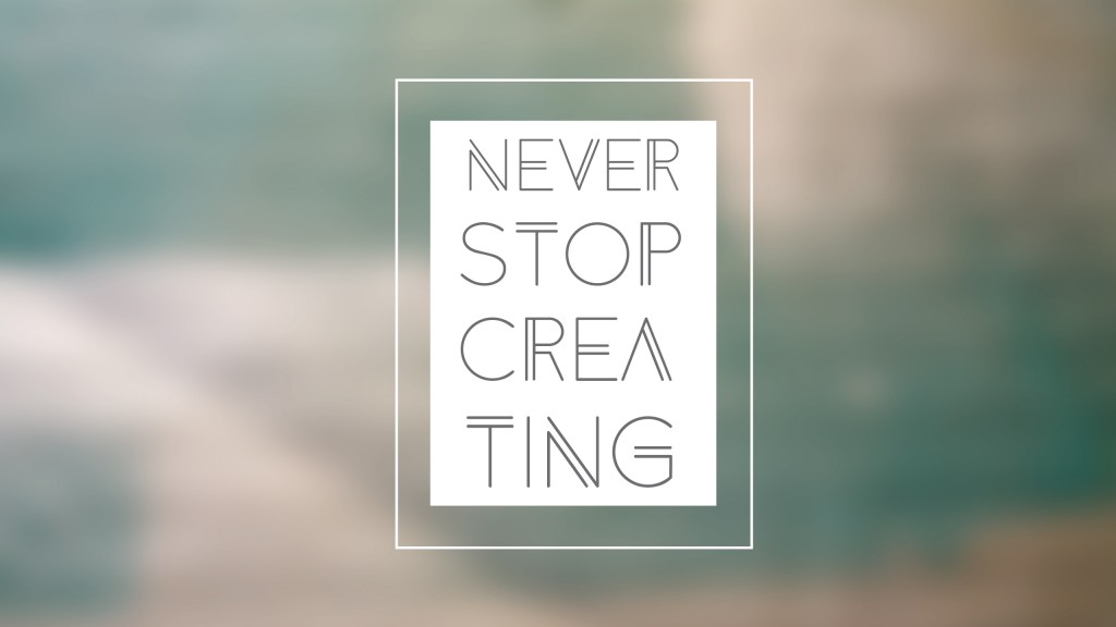 desktop_wallpaper_neverstopcreate